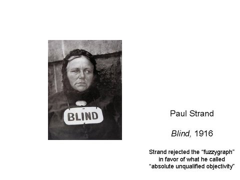 Paul Strand  Blind, 1916  Strand rejected the